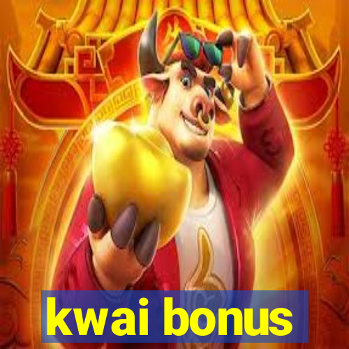 kwai bonus